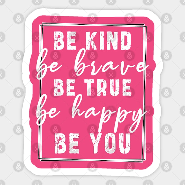 Be kind be brave be true be happy be you, inspirational tshirt, motivational tshirt, mom tshirts, gifts for her, Great holiday gift, great CHRISTMAS gift idea for her, amazing christmas gift idea for mom Sticker by Ksarter